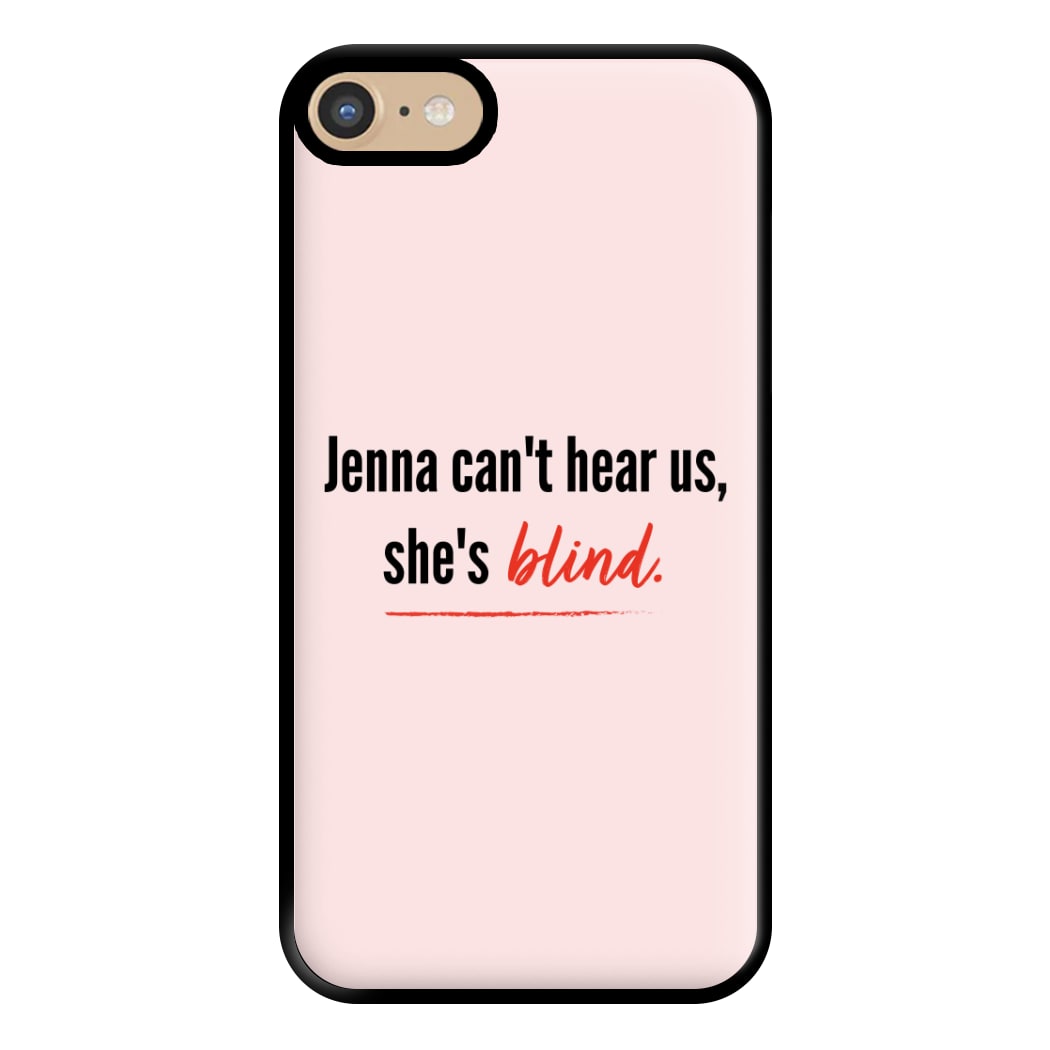 Jenna Can't Hear Us, She's Blind - PLL Phone Case for iPhone 6 / 7 / 8 / SE