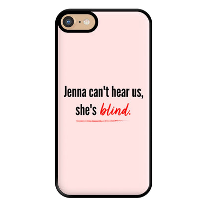 Jenna Can't Hear Us, She's Blind - PLL Phone Case for iPhone 6 / 7 / 8 / SE