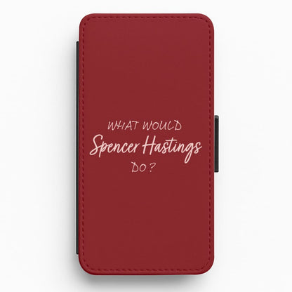 What Would Spencer Hastings Do? Flip / Wallet Phone Case