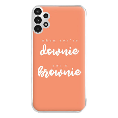 When You're Downie, Eat A Brownie - Positive Phone Case for Galaxy A13