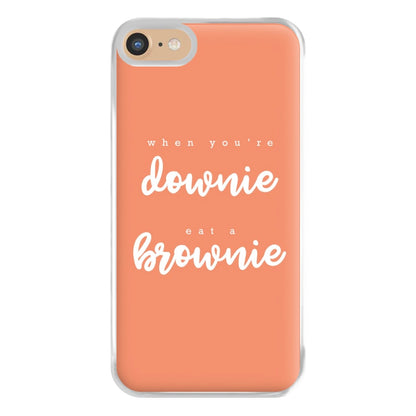 When You're Downie, Eat A Brownie - Positive Phone Case for iPhone 6 / 7 / 8 / SE