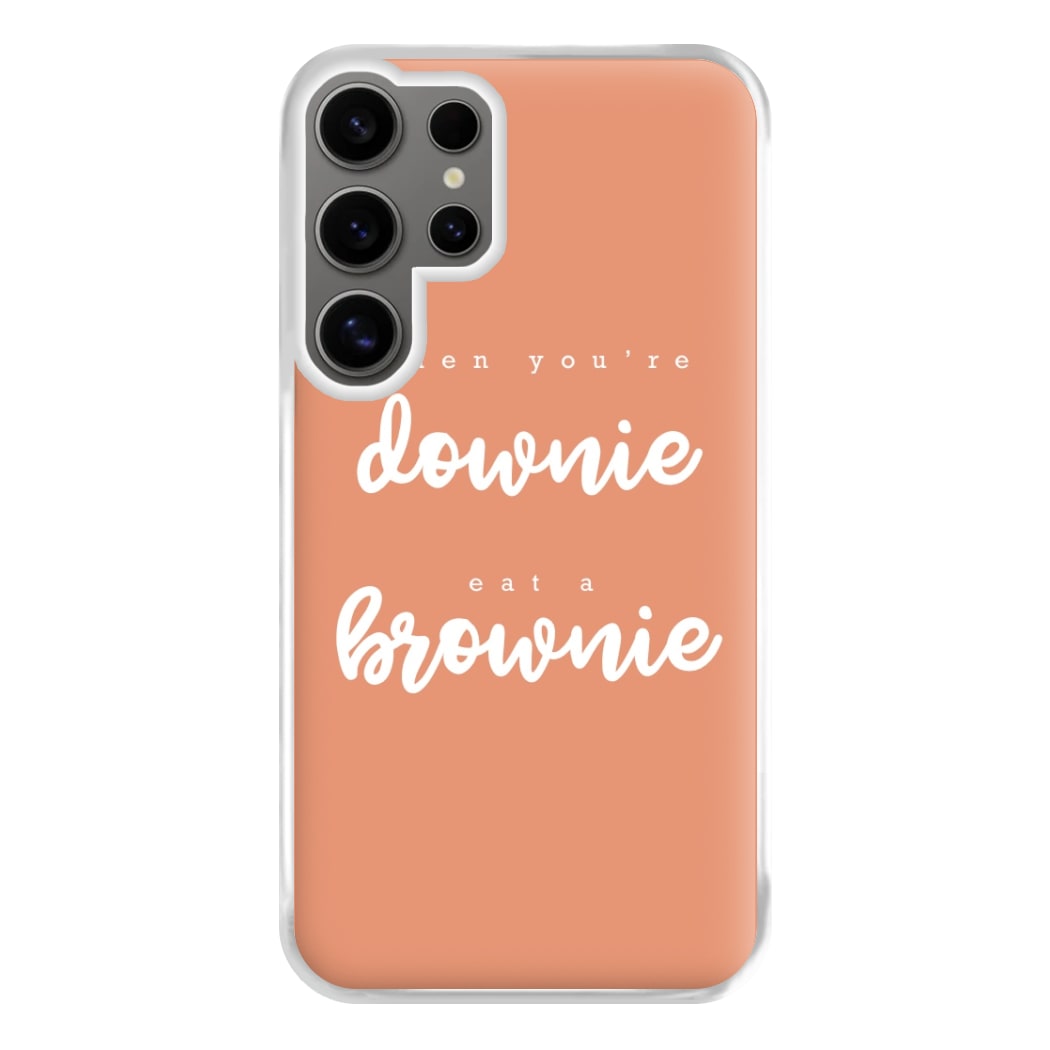 When You're Downie, Eat A Brownie - Positive Phone Case for Galaxy S24 Ultra