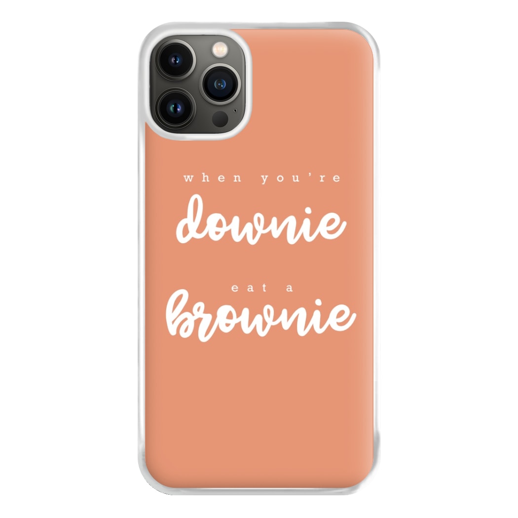 When You're Downie, Eat A Brownie - Positive Phone Case for iPhone 13