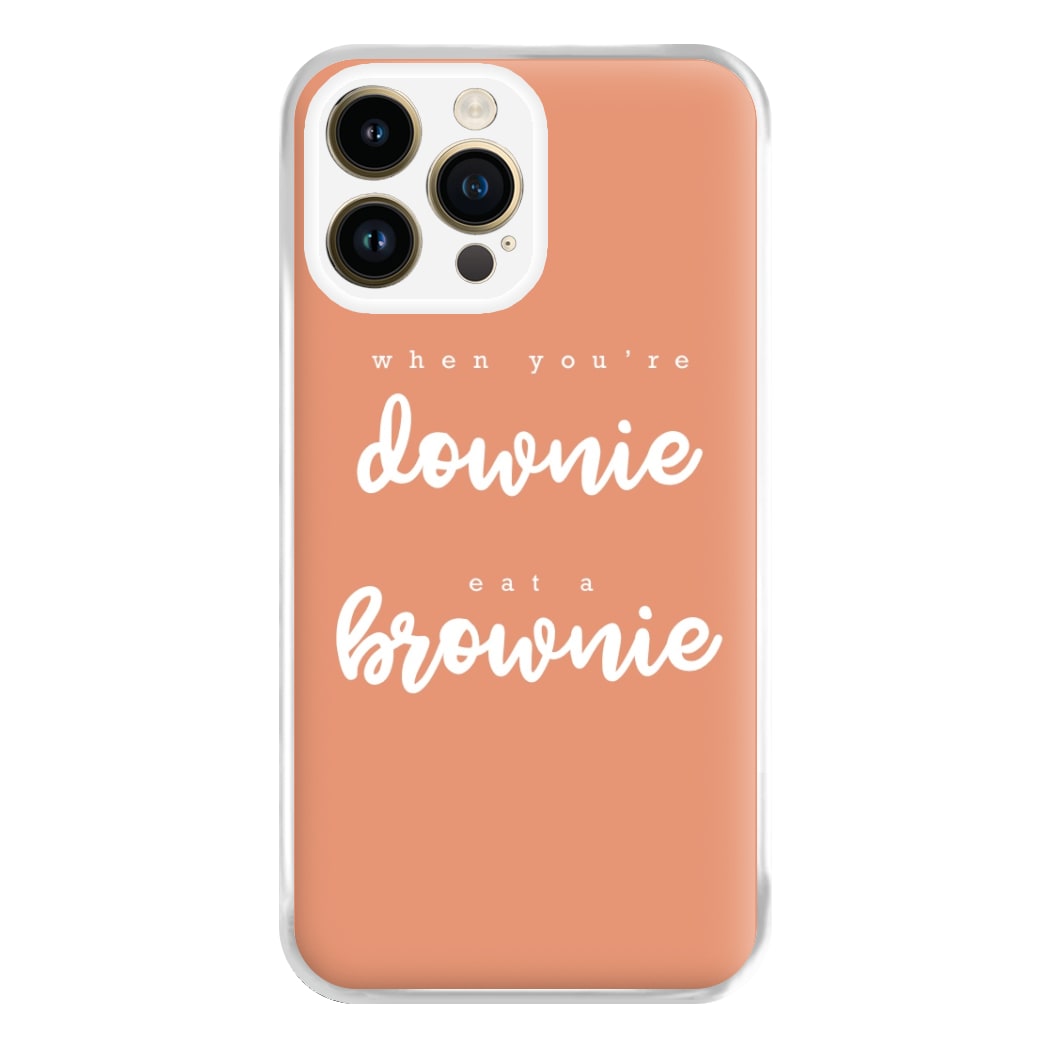 When You're Downie, Eat A Brownie - Positive Phone Case for iPhone 14 Pro Max