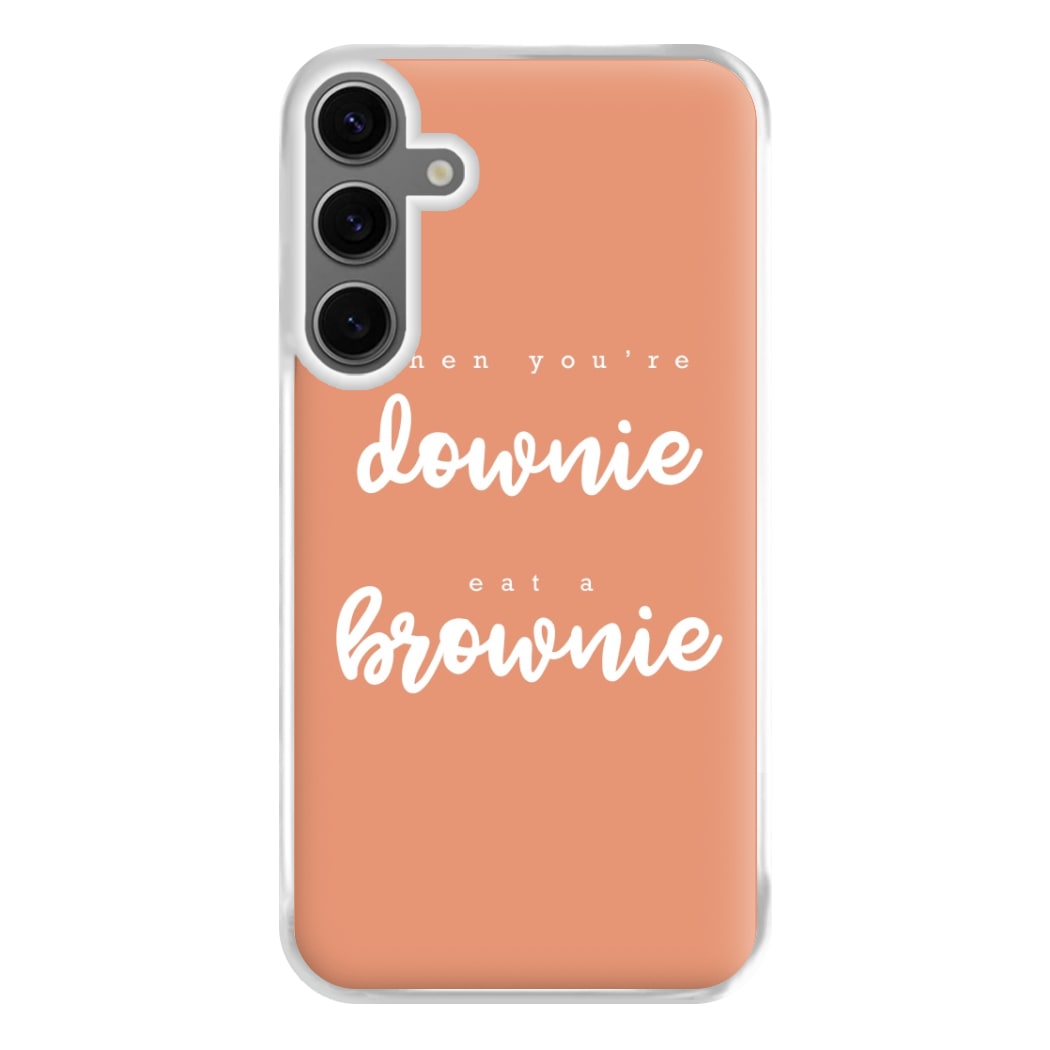 When You're Downie, Eat A Brownie - Positive Phone Case for Galaxy S24FE