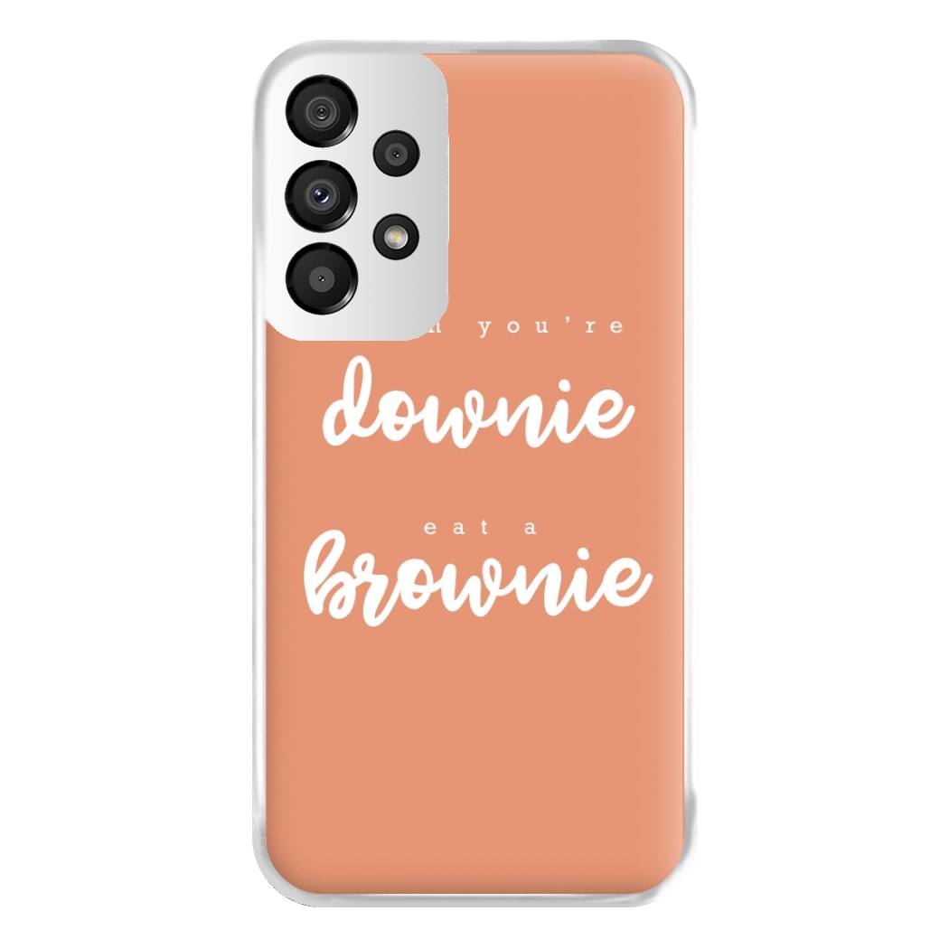 When You're Downie, Eat A Brownie - Positive Phone Case for Galaxy A33