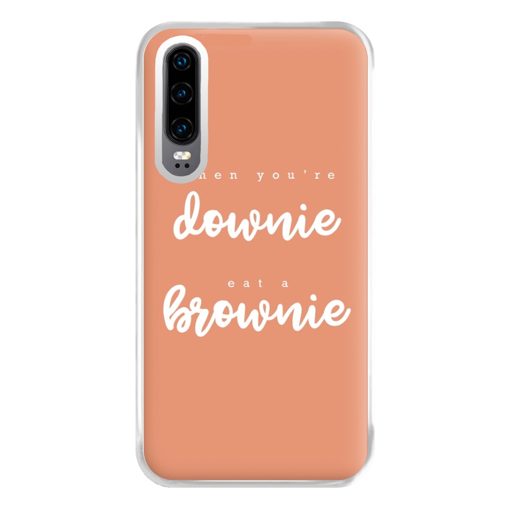 When You're Downie, Eat A Brownie - Positive Phone Case for Huawei P30