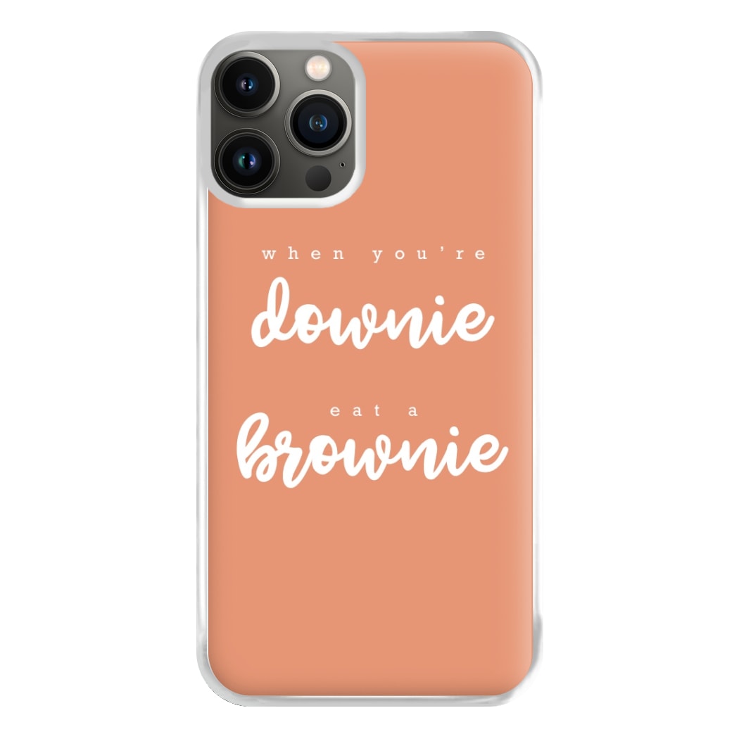 When You're Downie, Eat A Brownie - Positive Phone Case for iPhone 13 Pro Max