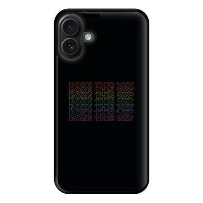 Born This Way - Pride Phone Case for iPhone 16 Plus