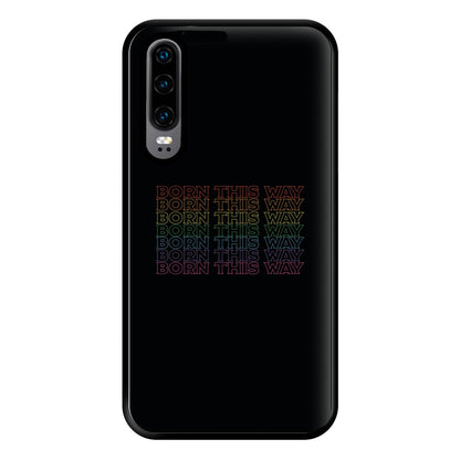 Born This Way - Pride Phone Case for Huawei P30