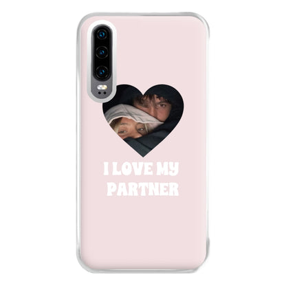 I Love My Partner - Personalised Couples Phone Case for Huawei P30