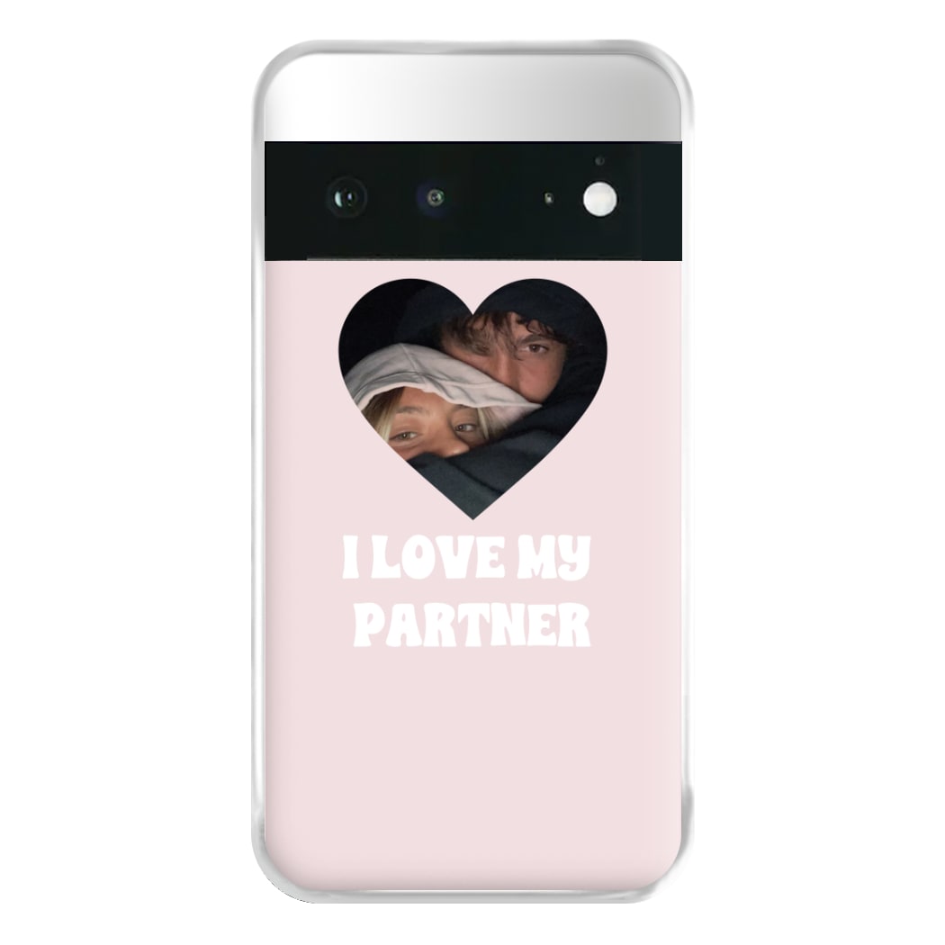 I Love My Partner - Personalised Couples Phone Case for Google Pixel 6a