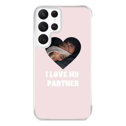 I Love My Partner - Personalised Couples Phone Case for Galaxy S22 Ultra