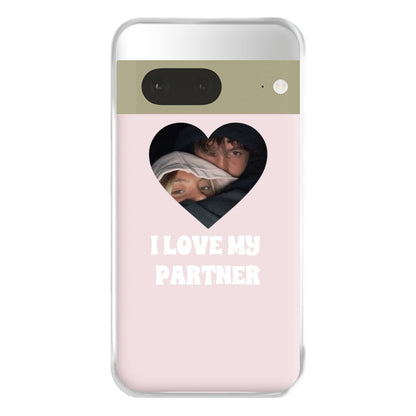 I Love My Partner - Personalised Couples Phone Case for Google Pixel 7a