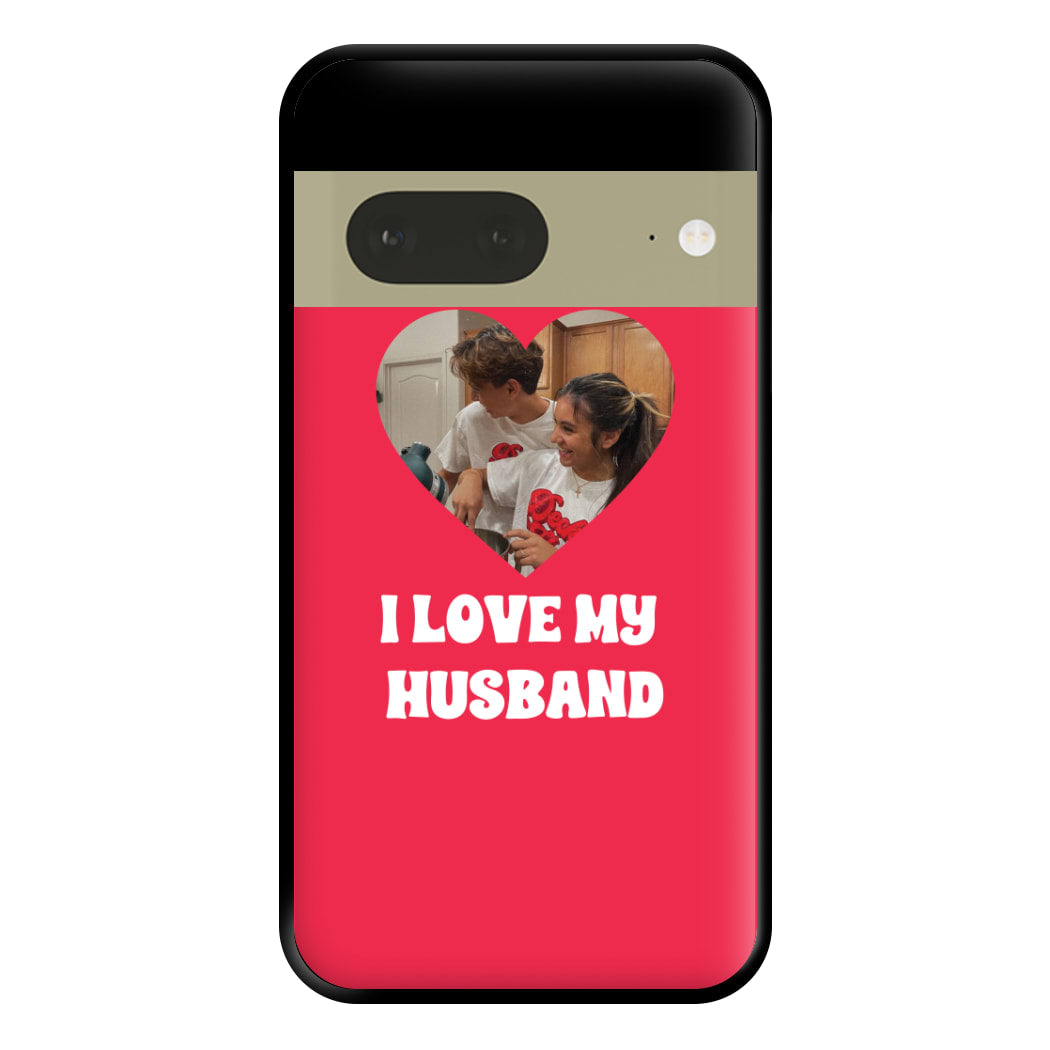 I Love My Husband - Personalised Couples Phone Case for Google Pixel 7a