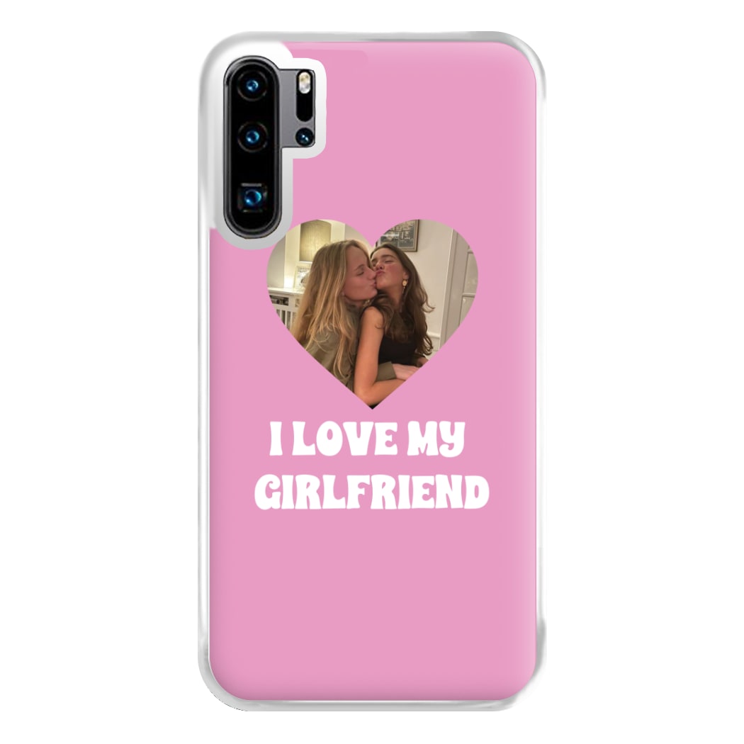 I Love My Girlfriend - Personalised Couples Phone Case for Huawei P30 Pro