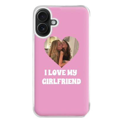 I Love My Girlfriend - Personalised Couples Phone Case for iPhone 16 Plus