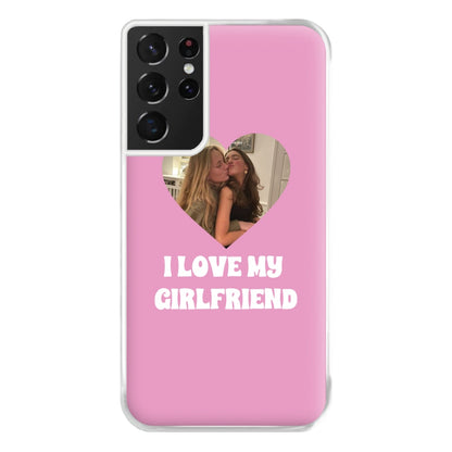 I Love My Girlfriend - Personalised Couples Phone Case for Galaxy S21 Ultra