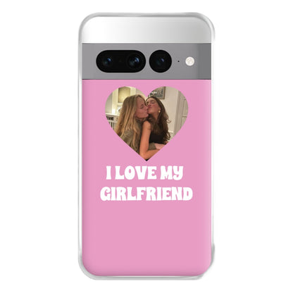 I Love My Girlfriend - Personalised Couples Phone Case for Google Pixel 7 Pro