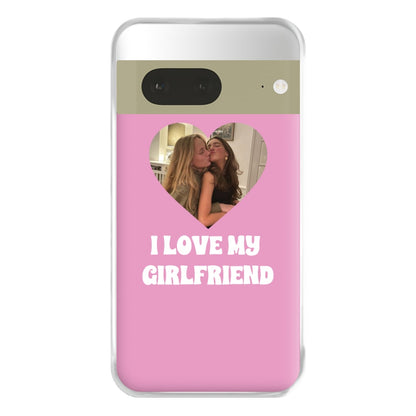 I Love My Girlfriend - Personalised Couples Phone Case for Google Pixel 7a