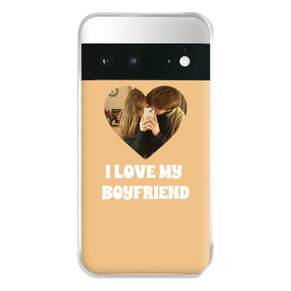 I Love My Boyfriend - Personalised Couples Phone Case for Google Pixel 6a