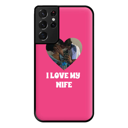 I Love My Wife - Personalised Couples Phone Case for Galaxy S21 Ultra