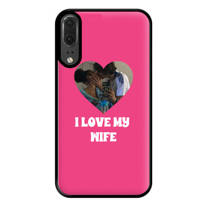 I Love My Wife - Personalised Couples Phone Case for Huawei P20