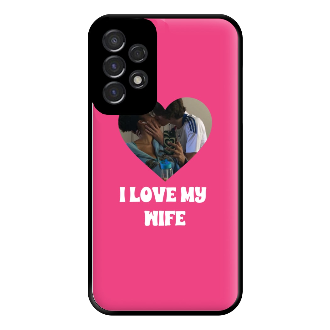 I Love My Wife - Personalised Couples Phone Case for Galaxy A53