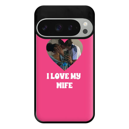 I Love My Wife - Personalised Couples Phone Case for Google Pixel 9 Pro XL