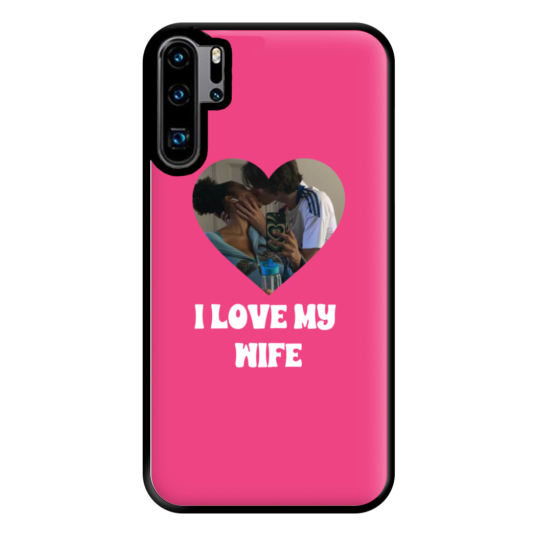 I Love My Wife - Personalised Couples Phone Case for Huawei P30 Pro