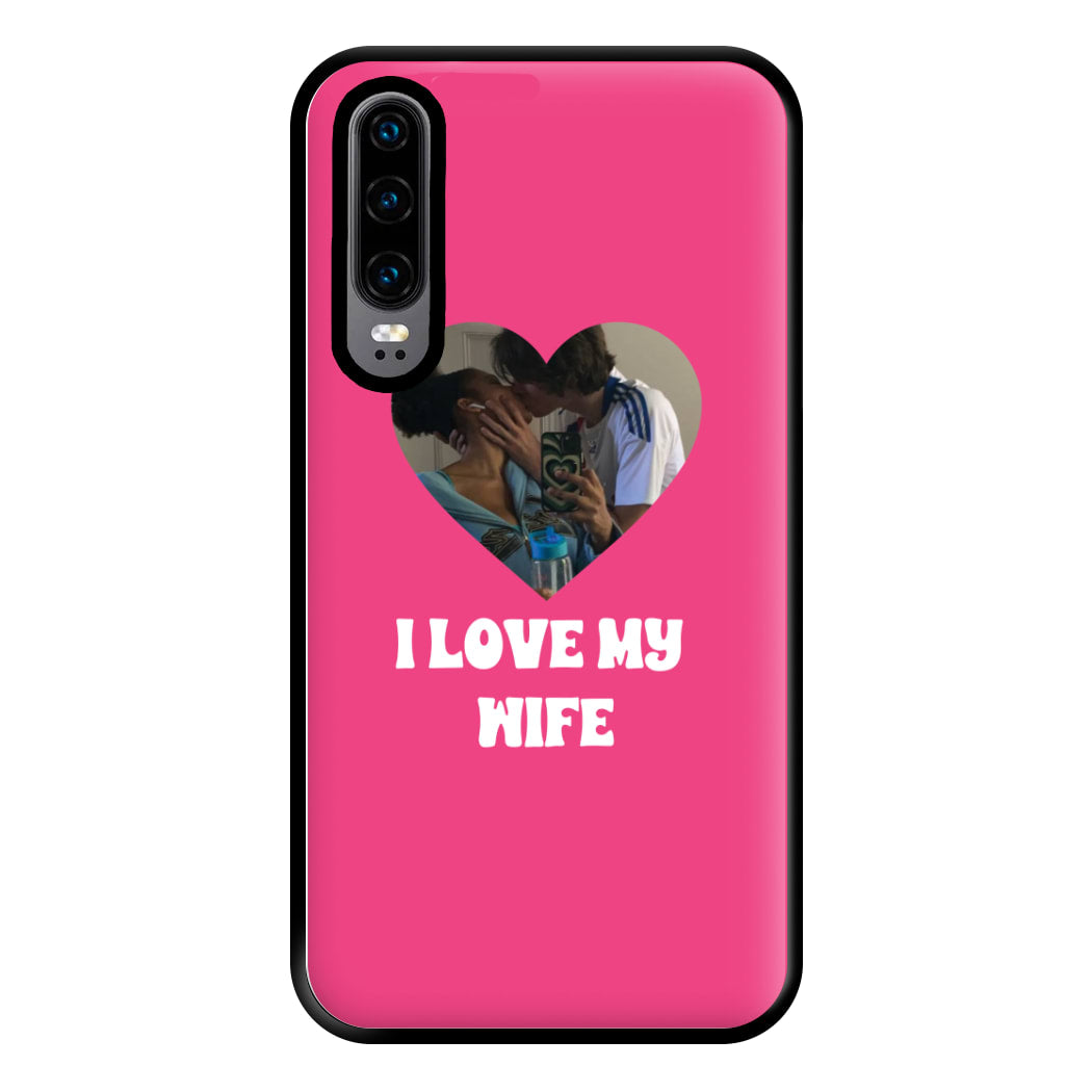 I Love My Wife - Personalised Couples Phone Case for Huawei P30