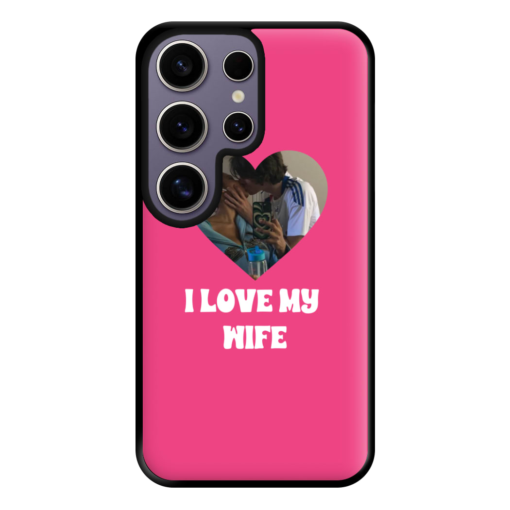 I Love My Wife - Personalised Couples Phone Case for Galaxy S25 Ultra