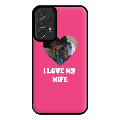 I Love My Wife - Personalised Couples Phone Case for Galaxy A52 / A52s