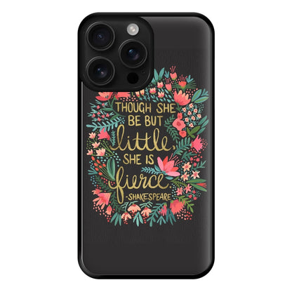 Though She Be But Little, She Is Fierce Phone Case for iPhone 16 Pro Max