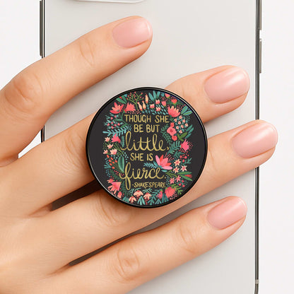 Though She Be But Little, She Is Fierce Phone Grip