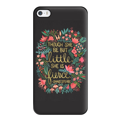 Though She Be But Little, She Is Fierce Phone Case for iPhone 5 / 5s / SE 2016