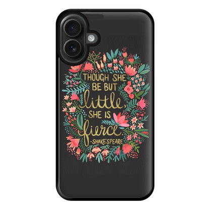 Though She Be But Little, She Is Fierce Phone Case for iPhone 16 Plus