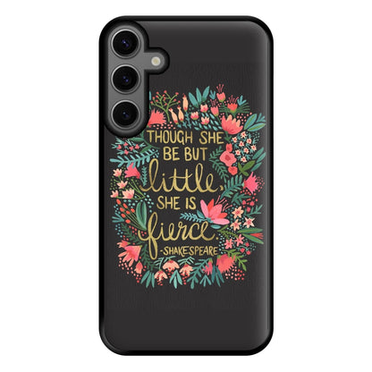 Though She Be But Little, She Is Fierce Phone Case for Galaxy S23FE