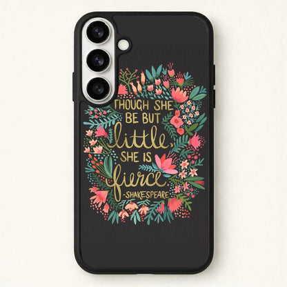 Though She Be But Little, She Is Fierce Phone Case for Galaxy S26 Plus