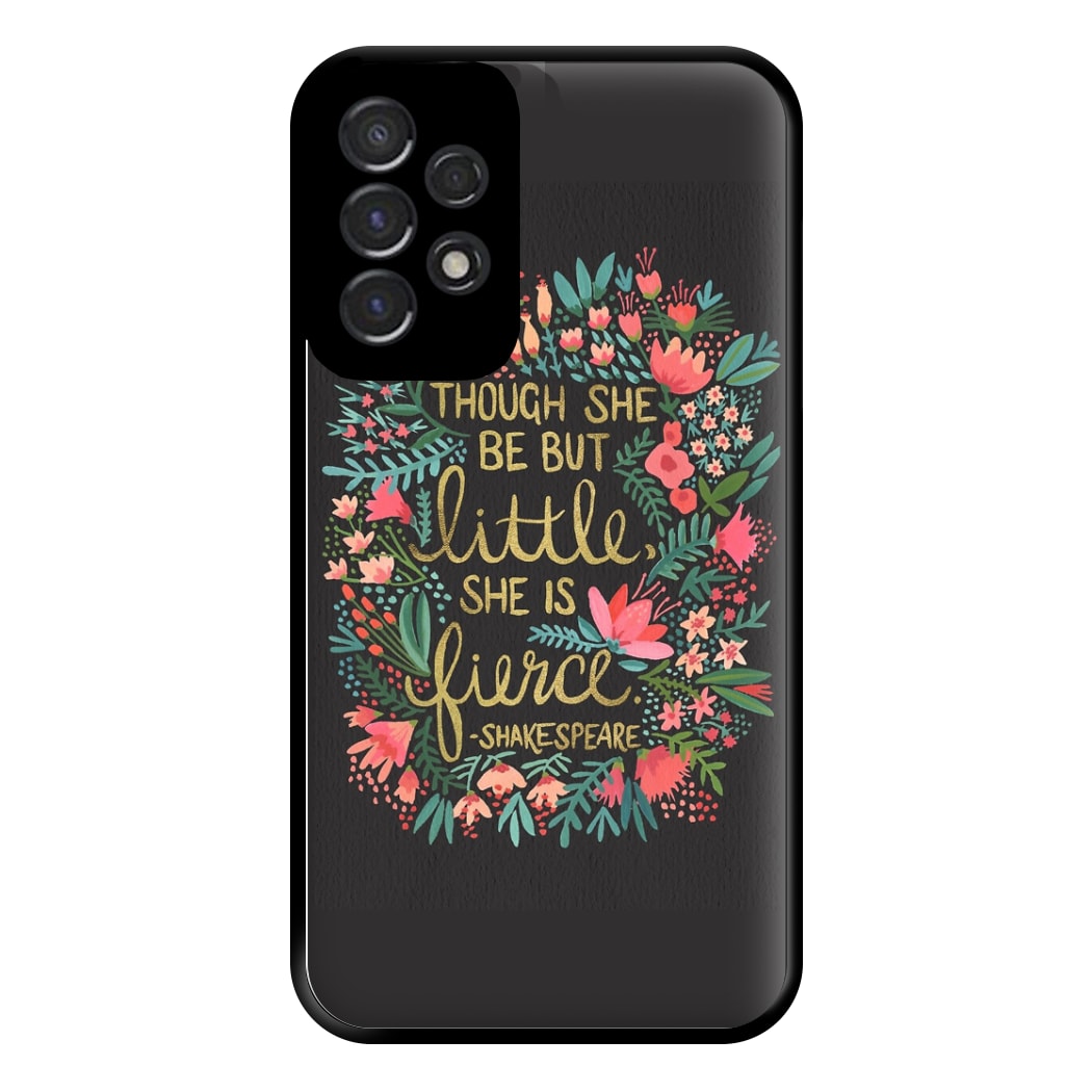 Though She Be But Little, She Is Fierce Phone Case for Galaxy A53