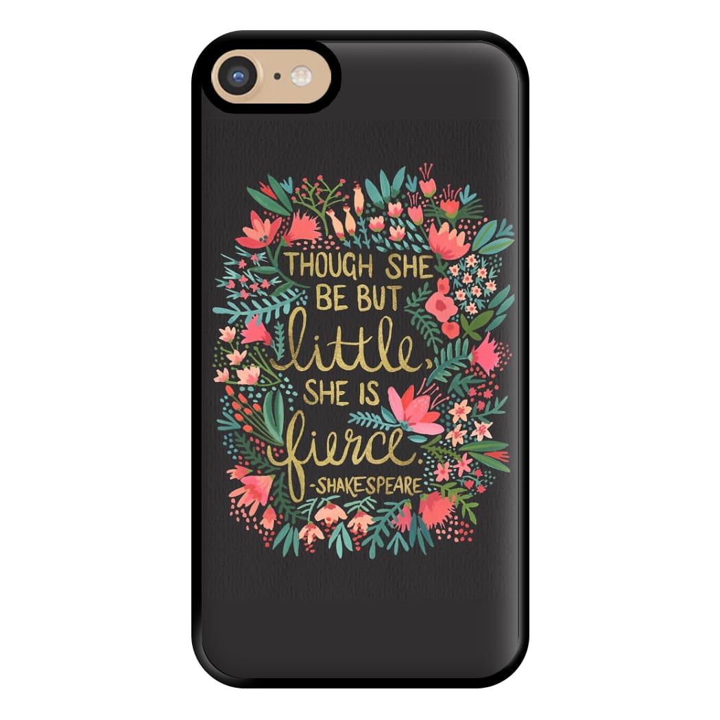 Though She Be But Little, She Is Fierce Phone Case for iPhone 6 / 7 / 8 / SE