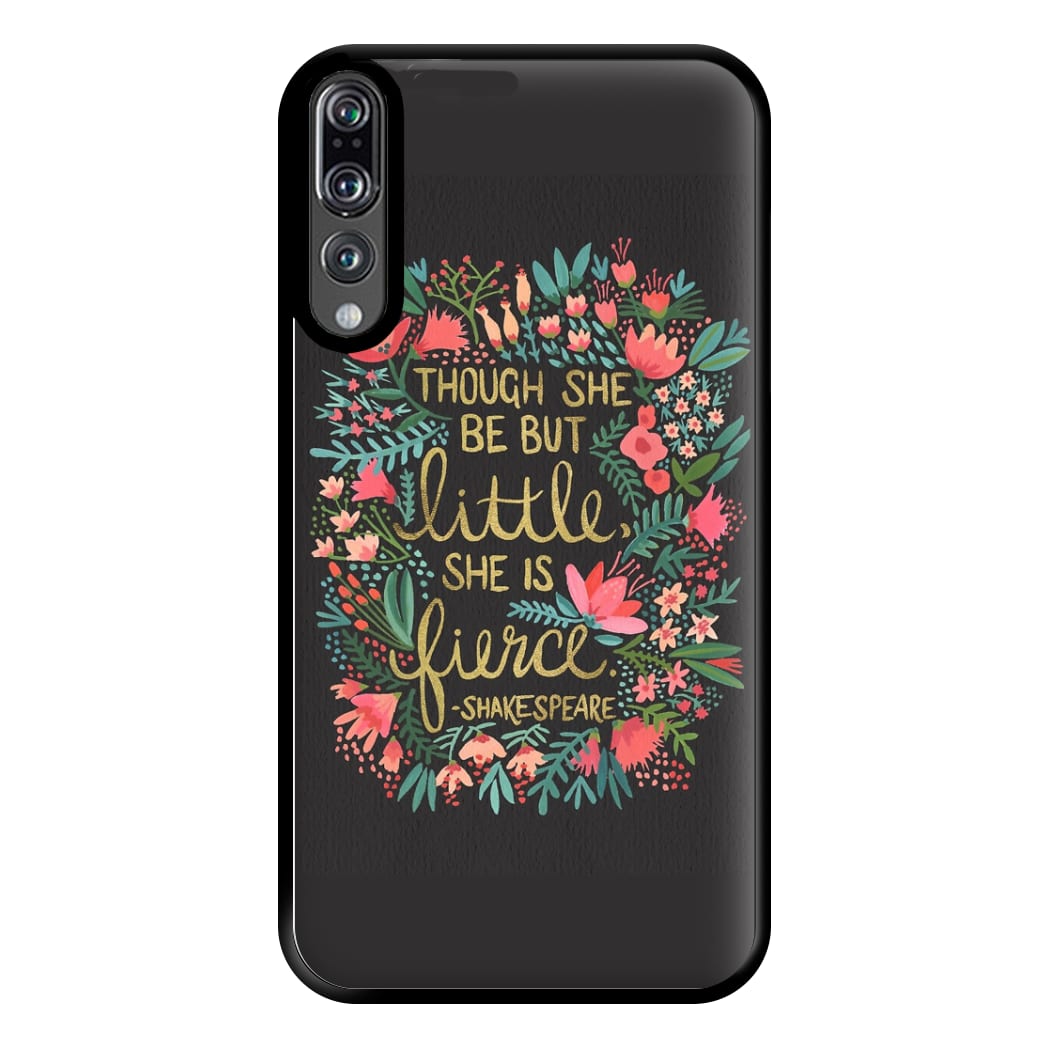 Though She Be But Little, She Is Fierce Phone Case for Huawei P20 Pro