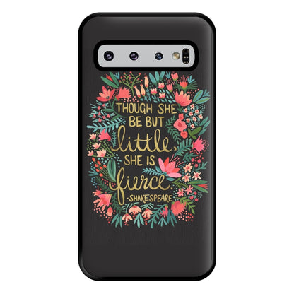 Though She Be But Little, She Is Fierce Phone Case for Galaxy S10 Plus