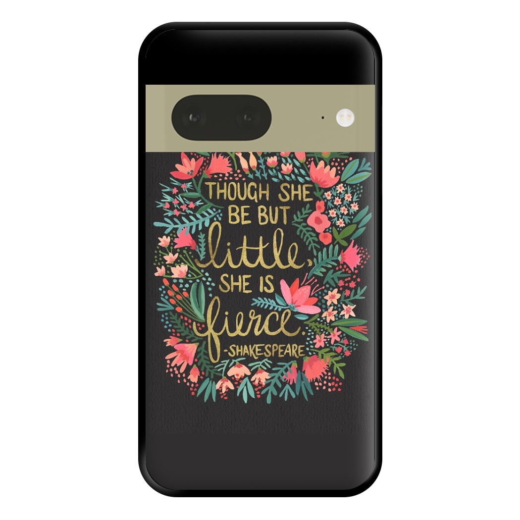 Though She Be But Little, She Is Fierce Phone Case for Google Pixel 7a