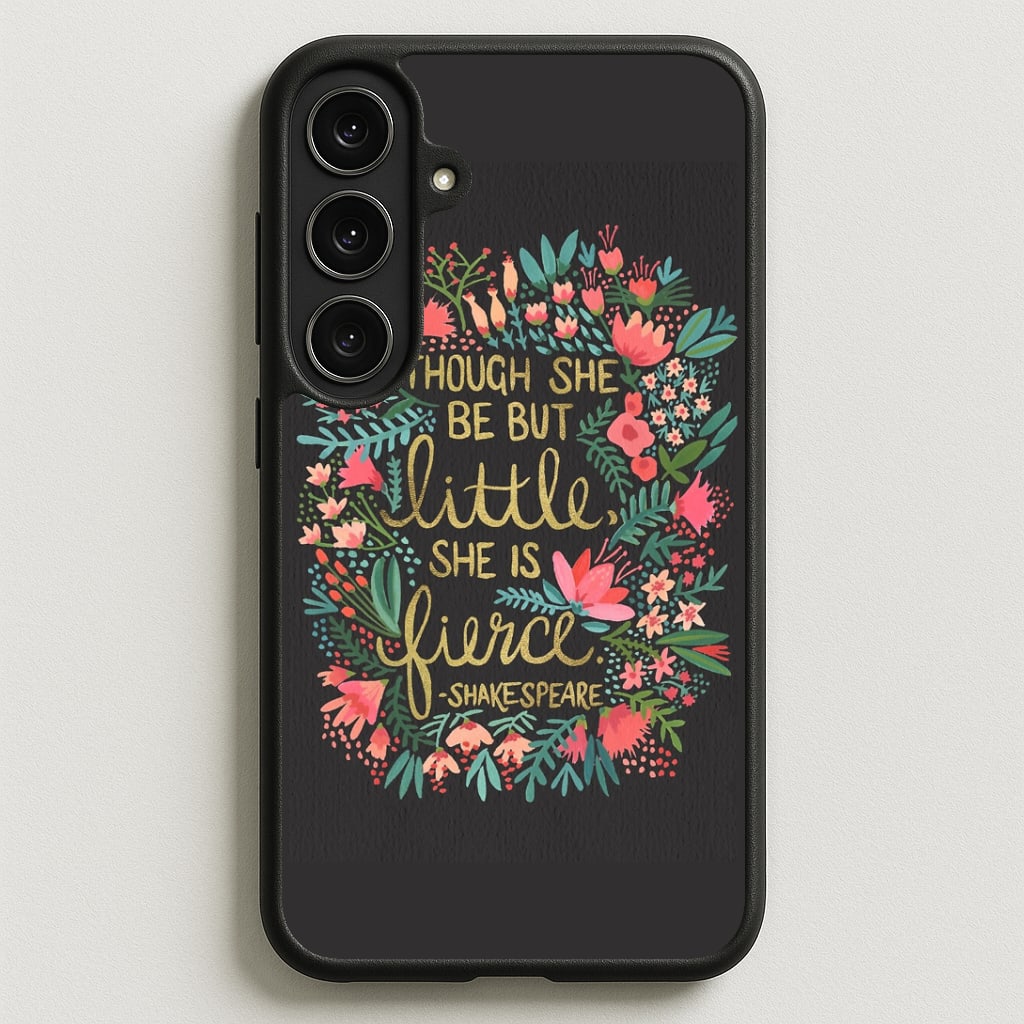 Though She Be But Little, She Is Fierce Phone Case for Galaxy S25FE
