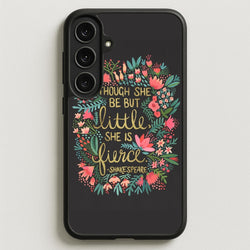 Though She Be But Little, She Is Fierce Phone Case for Galaxy S25FE