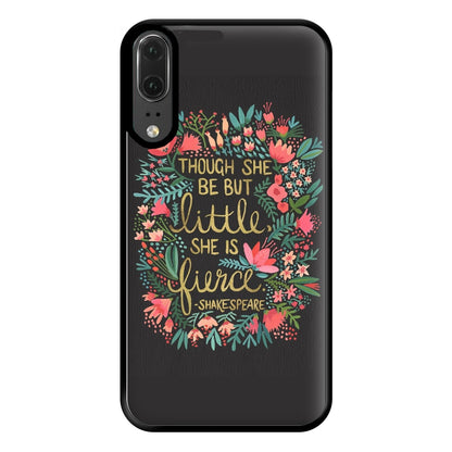 Though She Be But Little, She Is Fierce Phone Case for Huawei P20