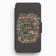 Though She Be But Little, She Is Fierce Flip / Wallet Phone Case 1