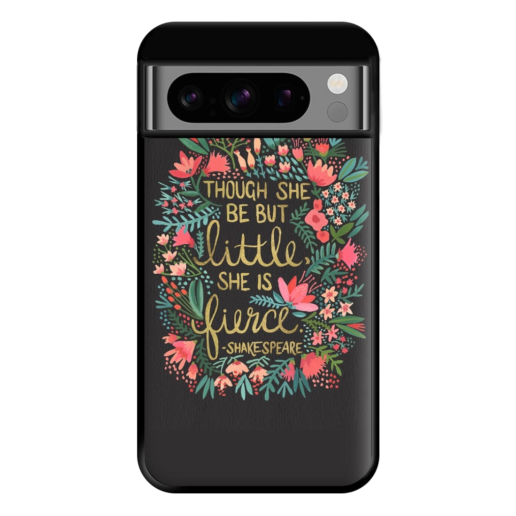 Though She Be But Little, She Is Fierce Phone Case for Google Pixel 8 Pro