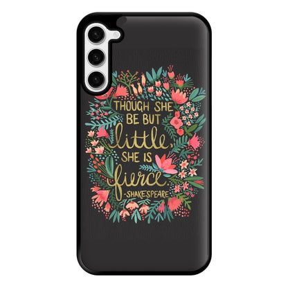 Though She Be But Little, She Is Fierce Phone Case for Galaxy S23 Plus